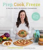 Prep, Cook, Freeze: A Paleo Meal Planning Cookbook (eBook, ePUB) Prep, Cook, Freeze: A Paleo Meal Planning Cookbook (eBook, ePUB)