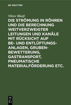 Cover Die Strömung in Röhren und die Berechnung weitverzweigter Leitungen und Kanäle mit Rücksicht auf Be- und Entlüftungsanlagen, Grubenbewetterung, Gastransport, pneumatische Materialförderung etc. (eBook, PDF)