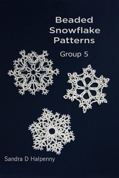 Beaded Snowflake Patterns - Group 5 (Beaded Snowflake Ornaments) (eBook, ePUB) - Halpenny, Sandra D
