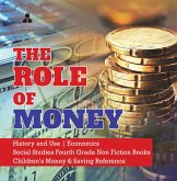 The Role of Money History and Use Economics Social Studies Fourth Grade Non Fiction Books Children's Money & Saving Reference (eBook, ePUB) The Role of Money History and Use Economics Social Studies Fourth Grade Non Fiction Books Children's Money & Saving Reference (eBook, ePUB)