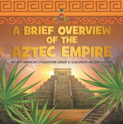 A Brief Overview of the Aztec Empire   Ancient American Civilizations Grade 4   Children's Ancient History (eBook, ePUB) - Baby