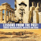 Lessons from the Past : Famous Archaeologists, Artifacts and Ruins   World Geography Book   Social Studies Grade 5   Children's Geography & Cultures Books (eBook, ePUB)