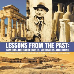Cover Lessons from the Past : Famous Archaeologists, Artifacts and Ruins   World Geography Book   Social Studies Grade 5   Children's Geography & Cultures Books (eBook, ePUB)