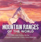 Mountain Ranges of the World : Andes, Rockies, Himalayas, Atlas, Alps   Introduction to Geography Grade 4   Children's Science & Nature Books (eBook, ePUB)
