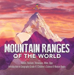 Mountain Ranges of the World : Andes, Rockies, Himalayas, Atlas, Alps   Introduction to Geography Grade 4   Children's Science & Nature Books (eBook, ePUB) - Baby