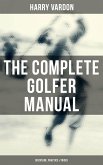 The Complete Golfer Manual: Discipline, Practice & Tricks (eBook, ePUB)