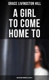 A Girl to Come Home To (Musaicum Romance Classics) (eBook, ePUB)