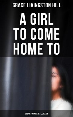 A Girl to Come Home To (Musaicum Romance Classics) (eBook, ePUB) - Hill, Grace Livingston