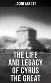 The Life and Legacy of Cyrus the Great (eBook, ePUB)