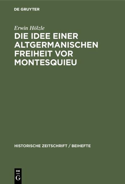 Die Idee einer Altgermanischen Freiheit vor Montesquieu (eBook, PDF) Die Idee einer Altgermanischen Freiheit vor Montesquieu (eBook, PDF)