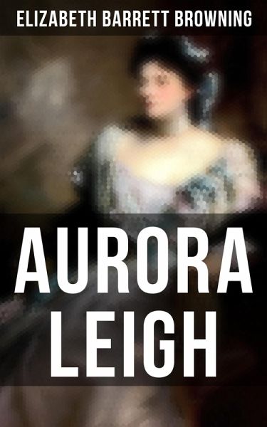 Aurora Leigh (eBook, ePUB)