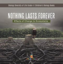 Nothing Lasts Forever : Effects of Change to Ecosystems   Biology Diversity of Life Grade 4   Children's Biology Books (eBook, ePUB) - Baby