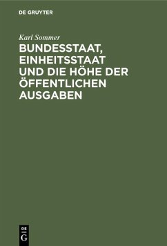 Bundesstaat, Einheitsstaat und die Höhe der öffentlichen Ausgaben (eBook, PDF) - Sommer, Karl Bundesstaat, Einheitsstaat und die Höhe der öffentlichen Ausgaben (eBook, PDF) - Sommer, Karl
