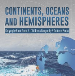 Continents, Oceans and Hemispheres   Geography Book Grade 4   Children's Geography & Cultures Books (eBook, ePUB) - Baby