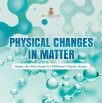 Physical Changes in Matter   Matter for Kids Grade 4   Children's Physics Books (eBook, ePUB)
