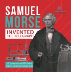 Samuel Morse Invented the Telegraph   U.S. Economy in the mid-1800s Grade 5   Children's Computers & Technology Books (eBook, ePUB)
