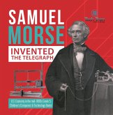 Samuel Morse Invented the Telegraph U.S. Economy in the mid-1800s Grade 5 Children's Computers & Technology Books (eBook, ePUB) Samuel Morse Invented the Telegraph U.S. Economy in the mid-1800s Grade 5 Children's Computers & Technology Books (eBook, ePUB)