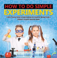 How to Do Simple Experiments   A Kid's Practice Guide to Understanding the Scientific Method Grade 4   Children's Science Education Books (eBook, ePUB) - Baby