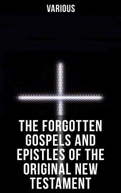 The Forgotten Gospels and Epistles of the Original New Testament (eBook, ePUB) - Various