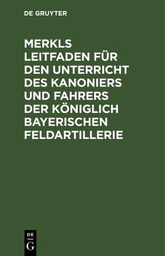 Cover Merkls Leitfaden für den Unterricht des Kanoniers und Fahrers der königlich Bayerischen Feldartillerie (eBook, PDF)