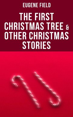 The First Christmas Tree & Other Christmas Stories (eBook, ePUB) - Field, Eugene