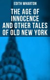 The Age of Innocence and Other Tales of Old New York (eBook, ePUB)