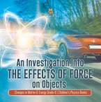 An Investigation Into the Effects of Force on Objects   Changes in Matter & Energy Grade 4   Children's Physics Books (eBook, ePUB)