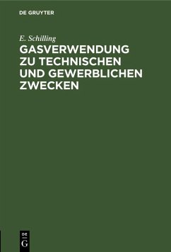 Gasverwendung zu technischen und gewerblichen Zwecken (eBook, PDF) - Schilling, E.