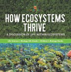 How Ecosystems Thrive : A Discussion of Life Within Ecosystems   Life Science   Biology 4th Grade   Children's Biology Books (eBook, ePUB)