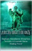 Archangelology: Raphael, Abundance Attraction Secrets, & Emerald Flame Healing Power Archangelology Book Series 3, Angelic Magic (eBook, ePUB)