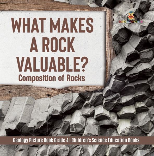 What Makes a Rock Valuable? : Composition of Rocks   Geology Picture Book Grade 4   Children's Science Education Books (eBook, ePUB)