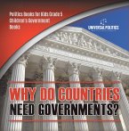 Why Do Countries Need Governments?   Politics Books for Kids Grade 5   Children's Government Books (eBook, ePUB)