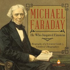 Michael Faraday : He Who Inspired Einstein   Biography of a Scientist Grade 5   Children's Biographies (eBook, ePUB) - Lives, Dissected