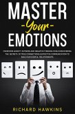 Master Your Emotions: Overcome Anxiety, Shyness and Negative Thinking While Discovering the Secrets of True Connections & Effective Communication to Build Successful Relationships (Your Mind Secret Weapons, #12) (eBook, ePUB)