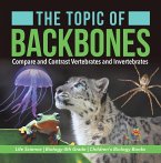 The Topic of Backbones : Compare and Contrast Vertebrates and Invertebrates   Life Science   Biology 4th Grade   Children's Biology Books (eBook, ePUB)