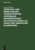 Prüfung und Berechnung ausgeführter Ammoniak-Kompressions-Kältemaschinen an Hand des Indikator-Diagramms (eBook, PDF)
