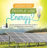 How Do People Use Energy? Power and the Environment Grade 4 Children's Physics Books (eBook, ePUB) How Do People Use Energy? Power and the Environment Grade 4 Children's Physics Books (eBook, ePUB)