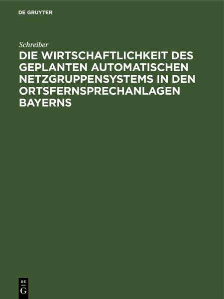 Die Wirtschaftlichkeit des geplanten automatischen Netzgruppensystems in den Ortsfernsprechanlagen Bayerns (eBook, PDF)