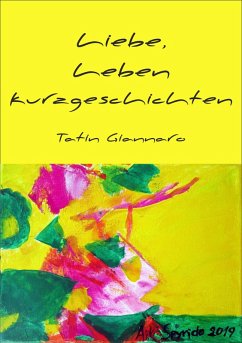 Liebe, Leben, Kurzgeschichten (eBook, ePUB) - Giannaro, Tatin