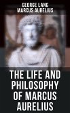 The Life and Philosophy of Marcus Aurelius (eBook, ePUB)