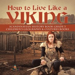 How to Live Like a Viking   Scandinavian History Book Grade 3   Children's Geography & Cultures Books (eBook, ePUB) - Baby