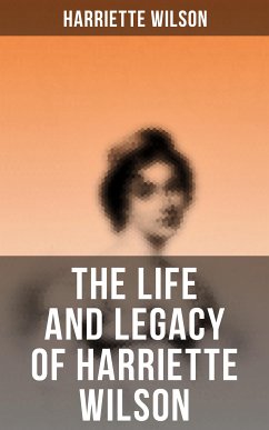 The Life and Legacy of Harriette Wilson (eBook, ePUB) - Wilson, Harriette