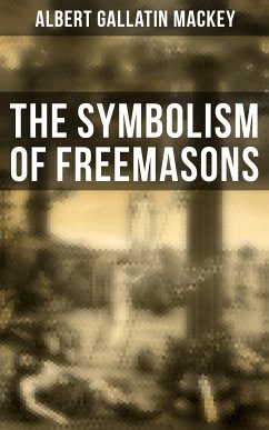 The Symbolism of Freemasons (eBook, ePUB) - Mackey, Albert Gallatin