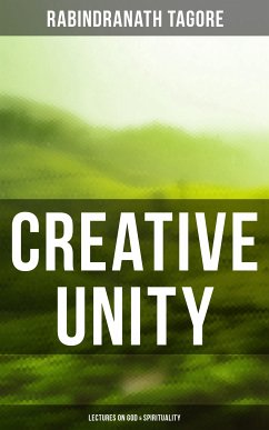 Creative Unity - Lectures on God & Spirituality (eBook, ePUB) - Tagore, Rabindranath