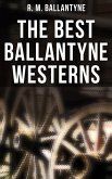 The Best Ballantyne Westerns (eBook, ePUB)