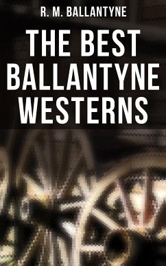 The Best Ballantyne Westerns (eBook, ePUB) - Ballantyne, R. M.