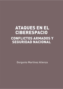 Ataques en el Ciberespacio: conflictos armados y seguridad nacional (eBook, ePUB) - Martínez Atienza, Gorgonio