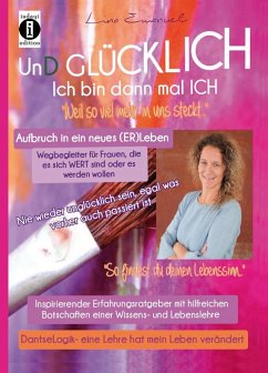 Und Glücklich: Ich bin dann mal ich- nie wieder unglücklich sein, egal was vorher auch passiert ist. (eBook, ePUB) - Emanuel, Lina