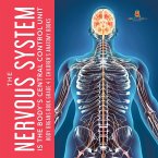 The Nervous System Is the Body's Central Control Unit   Body Organs Book Grade 4   Children's Anatomy Books (eBook, ePUB)