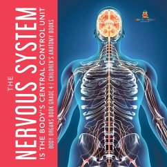 Cover The Nervous System Is the Body's Central Control Unit   Body Organs Book Grade 4   Children's Anatomy Books (eBook, ePUB)